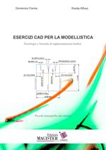 Esercizi CAD per la modellistica. Tecnologie e tecniche di rappresentazione grafica. Piccola monografia con esercizi