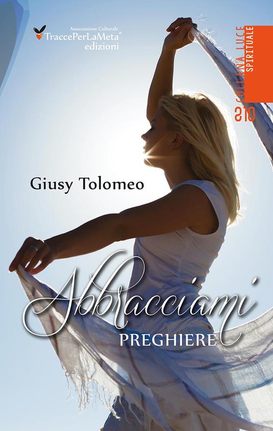 Abbracciami. Preghiere - Giusy Tolomeo - copertina