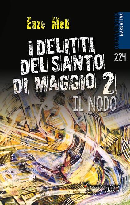 I delitti del Santo di Maggio. Nuova ediz.. Vol. 2: nodo, Il. - Enzo Meli - copertina