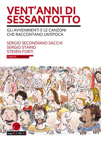 Vent'anni di Sessantotto. Gli avvenimenti e le canzoni che raccontano un'epoca. Con 2 CD-Audio - Sergio Secondiano Sacchi,Sergio Staino,Steven Forti - copertina