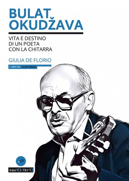 Bulat Okudzava. Vita e destino di un poeta con la chitarra. Con CD-Audio - Giulia De Florio - copertina