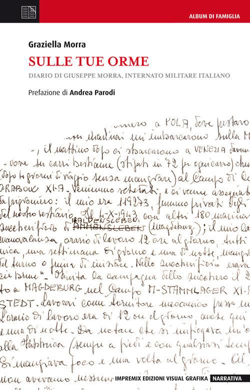 Sulle tue orme. Diario di Giuseppe Morra, internato militare italiano - Graziella Morra - copertina