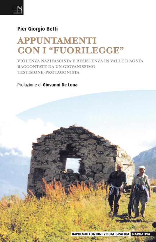 Appuntamenti con i «fuorilegge». Violenza nazifascista e Resistenza in Valle d’Aosta raccontate da un giovanissimo testimone-protagonista - Pier Giorgio Betti - copertina