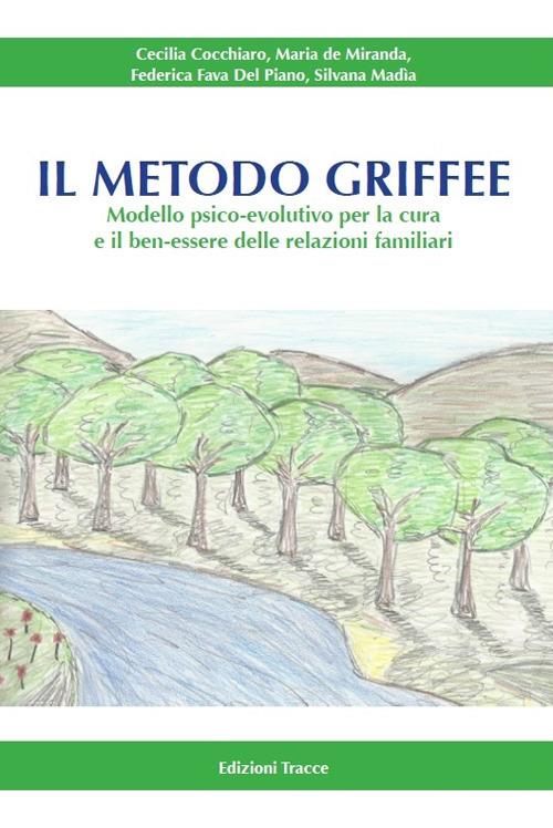 Il metodo Griffee. Modello psico-evolutivo per la cura e il ben-essere delle relazioni familiari. Ediz. illustrata - Cecilia Cocchiaro,Maria De Miranda,Federica Fava Del Piano - copertina