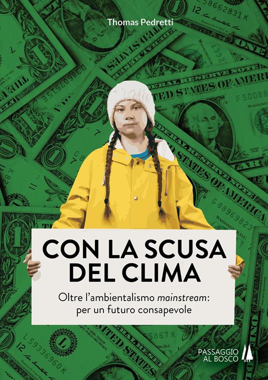 Con la scusa del clima. Oltre l'ambientalismo mainstream: per un futuro consapevole - Thomas Pedretti - copertina