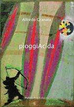 Alfredo Granata. PioggiAcida. Ediz. italiana, inglese e tedesca