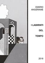 Omero Angerame. I labirinti del tempo