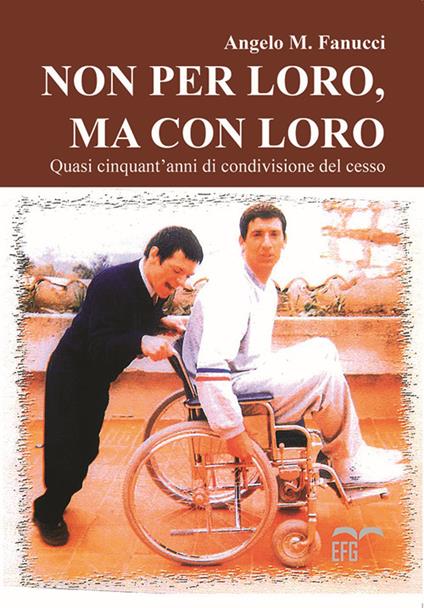 Non per loro, ma con loro. Quasi cinquant'anni di condivisione del cesso - Angelo M. Fanucci - copertina