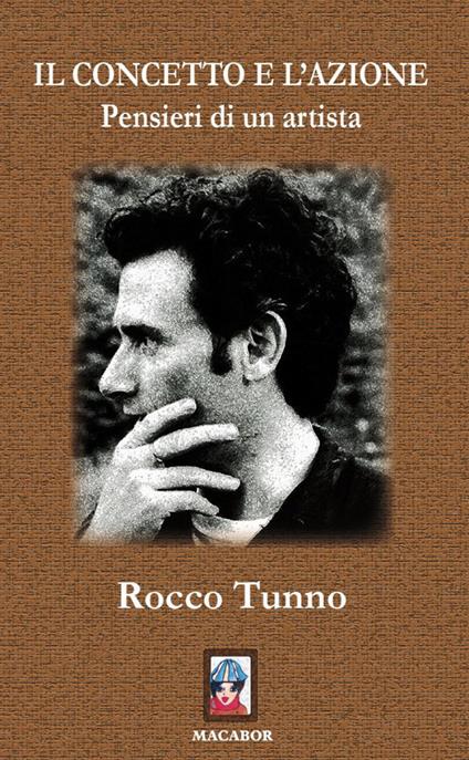 Il concetto e l'azione. Pensieri di un artista - Rocco Tunno - copertina