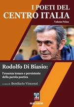 I poeti del centro Italia. Vol. 1: Rodolfo Di Biasio: l'essenza tenace e persistente della parola poetica.