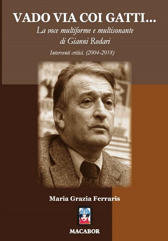 Vado via coi gatti... La voce multiforme e multisonante di Gianni Rodari. Interventi critici (2004-2018) - Maria Grazia Ferraris - copertina