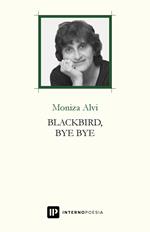 Blackbird, bye bye. Testo inglese a fronte. Ediz. bilingue