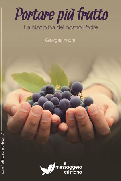 Portare più frutto. La disciplina del nostro padre - Georges André - copertina