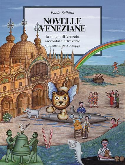 Novelle veneziane. La magia di Venezia raccontata attraverso quaranta personaggi - Paola Scibilia - copertina