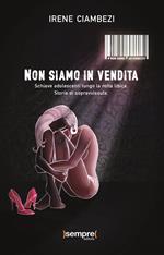 Non siamo in vendita. Schiave adolescenti lungo la rotta libica. Storia di sopravvissute