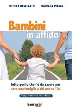 Bambini in affido. Tutto quello che c'è da sapere per dare una famiglia a chi non ce l'ha. Nuova ediz.