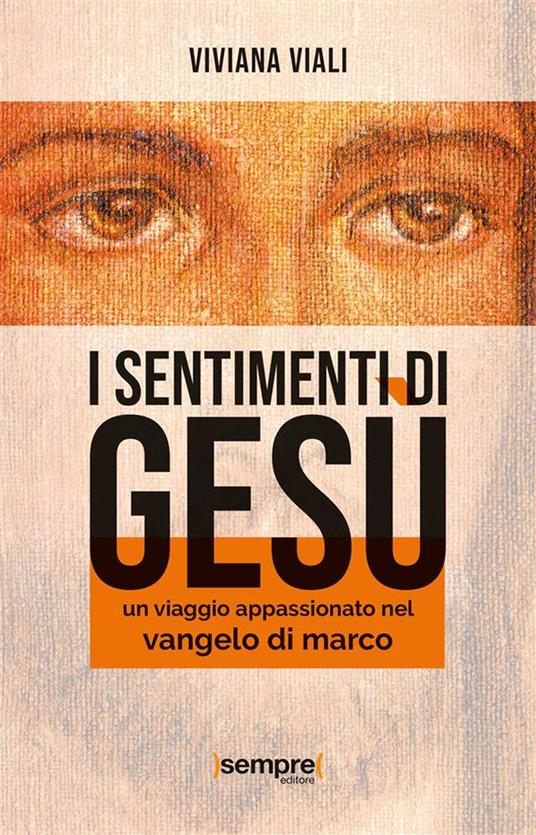 I sentimenti di Gesù. Un viaggio appassionato nel Vangelo di Marco - Viviana Viali - ebook