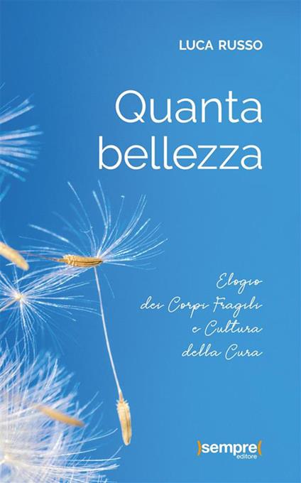 Quanta bellezza. Elogio dei corpi fragili e cultura della cura - Luca Russo - ebook