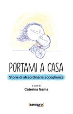 Portami a casa. Storie di straordinaria accoglienza