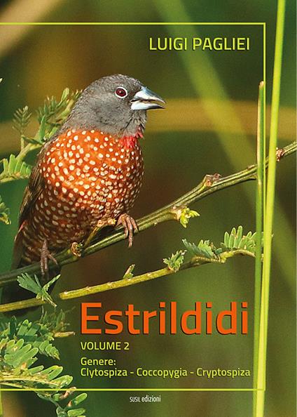 Estrildidi. Vol. 2: Genere: Clytospiza-Coccopygia-Cryptospiza. - Luigi Pagliei - copertina