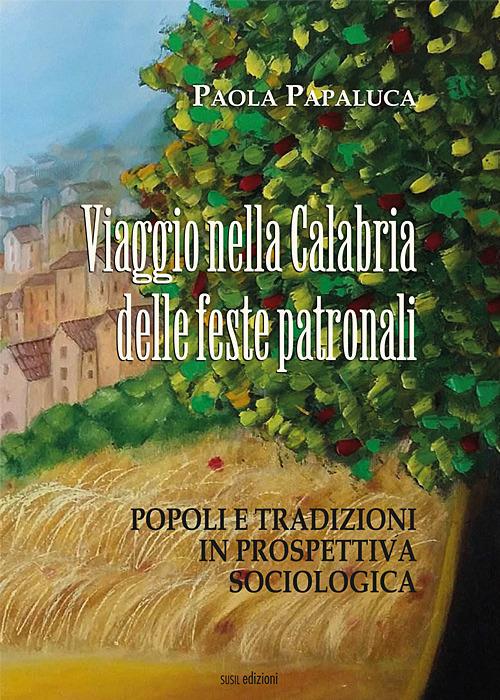 Viaggio nella calabria delle feste patronali. Popoli e tradizioni in prospettiva sociologica - Paola Papaluca - copertina