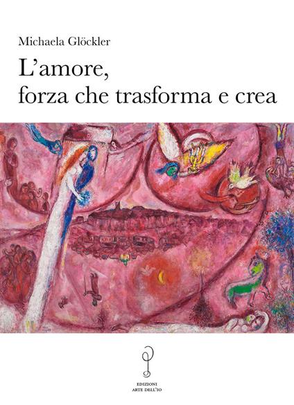 L' amore, forza che trasforma e crea - Michaela Glöckler - copertina