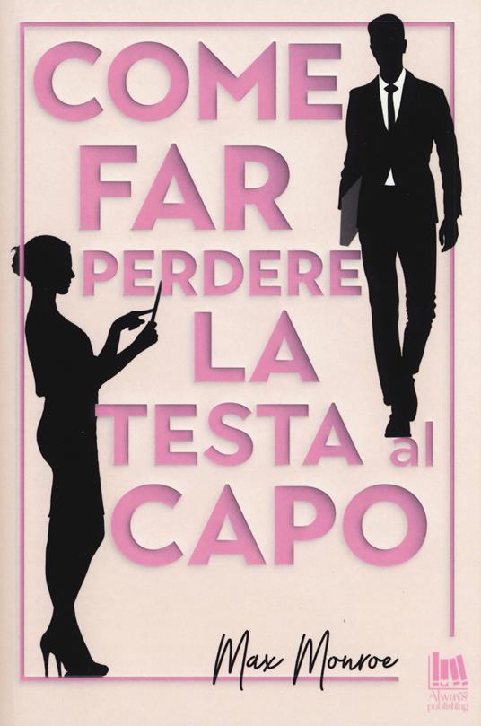 Come far perdere la testa al capo - Max Monroe - copertina