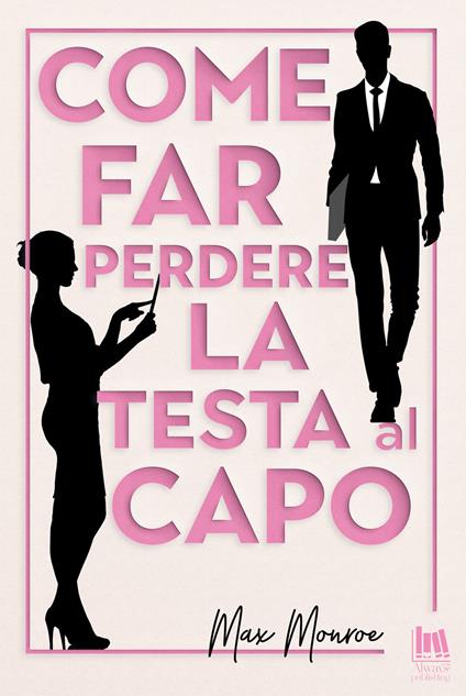 Come far perdere la testa al capo - Max Monroe,Rossini Francesco - ebook