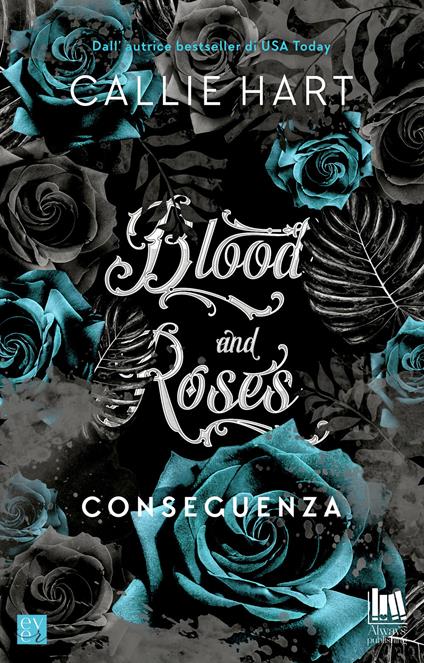 Conseguenza. Blood and roses - Callie Hart,Angela D'Angelo,Ines Testa - ebook