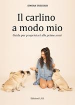 Il carlino a modo mio. Guida per proprietari alle prime armi