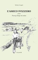 L'amico svizzero. Ovvero Piacenza-Zurigo solo andata