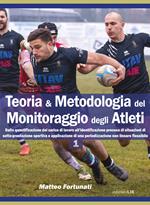 Teoria & metodologia del monitoraggio degli atleti. Dalla quantificazione del carico di lavoro all’identificazione precoce di situazioni di sotto-prestazione sportiva e applicazione di una periodizzazione non lineare flessibile