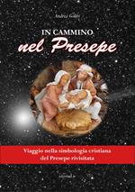 In cammino nel presepe. Viaggio nella simbologia cristiana del presepe rivisitata