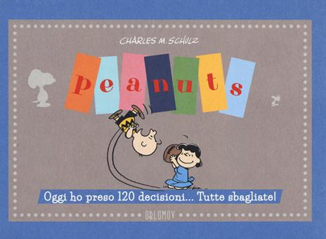 Peanuts. Oggi ho preso 120 decisioni... Tutte sbagliate! - Charles M. Schulz - copertina