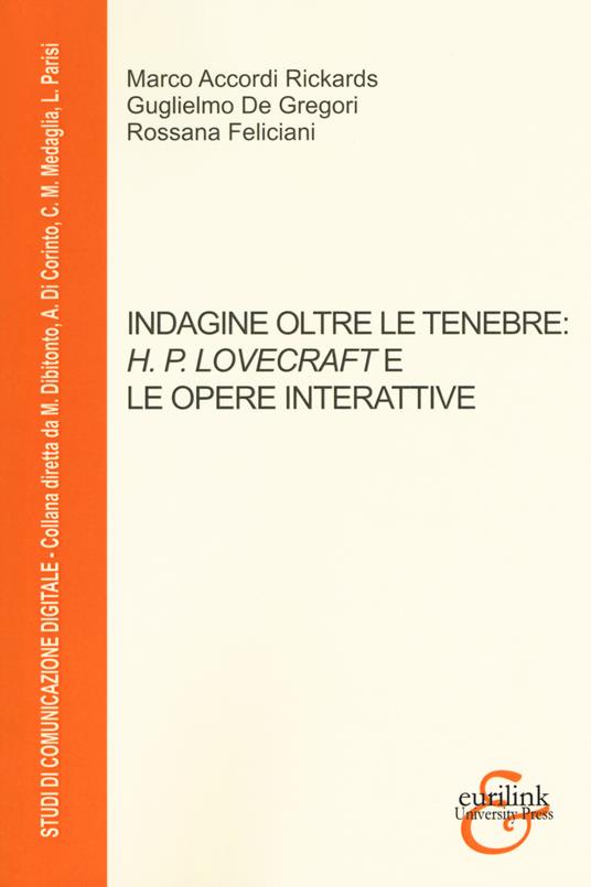 Indagine oltre le tenebre H. P. Lovecraft e le opere interattive - Marco Accordi Rickards,Guglielmo De Gregori,Rossana Feliciani - copertina