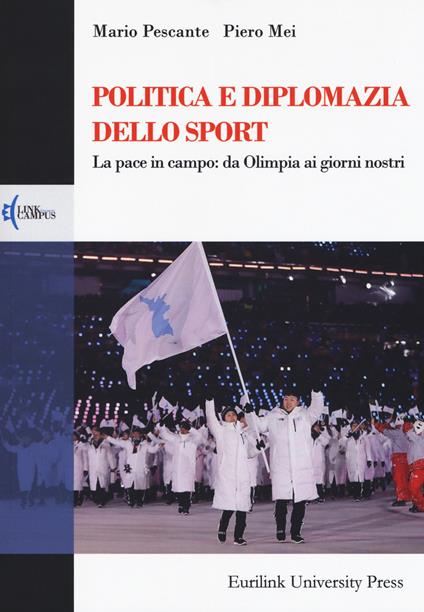 Politica e diplomazia dello sport. La pace in campo: da Olimpia ai giorni nostri - Mario Pescante,Piero Mei - copertina