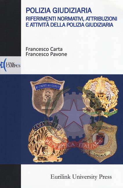 Polizia giudiziaria. Riferimenti normativi, attribuzioni e attività della polizia giudiziaria - Francesco Carta,Francesco Pavone - copertina