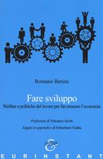 Fare sviluppo. Welfare e politiche del lavoro per far crescere l'economia