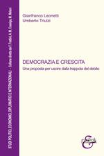 Democrazia e crescita. Una proposta per uscire dalla trappola del debito. Nuova ediz.