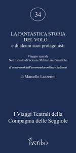 La fantastica storia del volo... e di alcuni suoi protagonisti. Viaggio teatrale nell'Istituto di Scienze Militari Aeronautiche