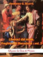 «Liberaci dal male». Preghiere di liberazione. Testi inediti. Vol. 2