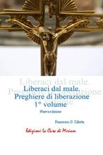 «Liberaci dal male». Preghiere di liberazione. Vol. 1