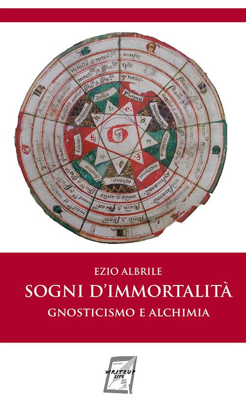 Sogni d'immortalità. Gnosticismo e alchimia. Nuova ediz. - Ezio Albrile - copertina