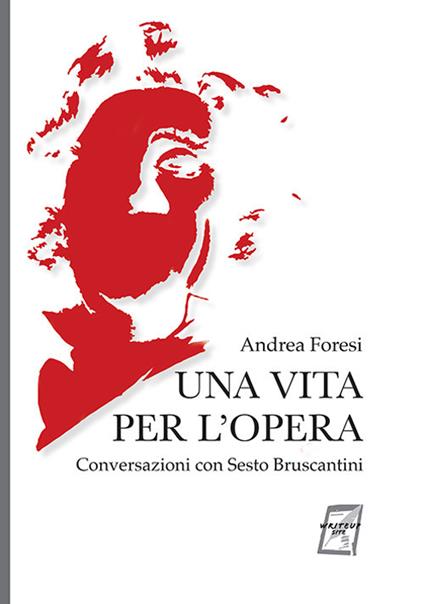 Una vita per l'opera. Conversazioni con Sesto Bruscantini. Nuova ediz. - Andrea Foresi - copertina