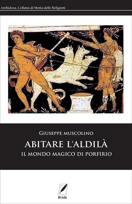 Abitare l'aldilà. Il mondo magico di Porfirio - Giuseppe Muscolino - copertina