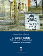 L'azione malata. Male universale e bene individuale. Psicoanalisi del terrorismo