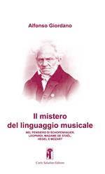 Il mistero del linguaggio musicale. Nel pensiero di Schopenhauer, Leopardi, Madame De Staël, Hegel e Mozart