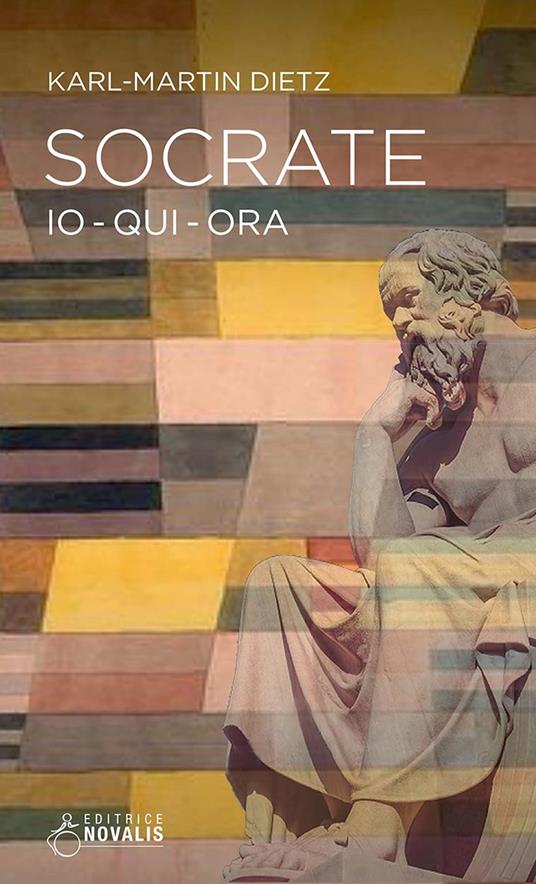 Socrate. Io, qui, ora - Karl-Martin Dietz - copertina