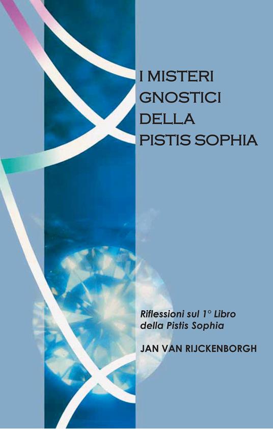 I misteri gnostici della pistis sophia. Riflessioni sul 1° libro della pistis sophia - Jan Van Rijckenborgh - copertina