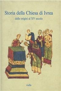 Storia della Chiesa di Ivrea. Dalle origini al XV secolo - copertina